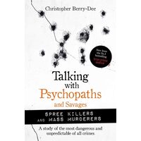 Talking With Psychopaths & Savages: Mass Murderers & Spree Killers