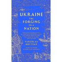 Ukraine The Forging Of A Nation