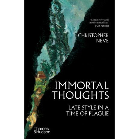 Immortal Thoughts Late Style in a Time of Plague Christopher Neve