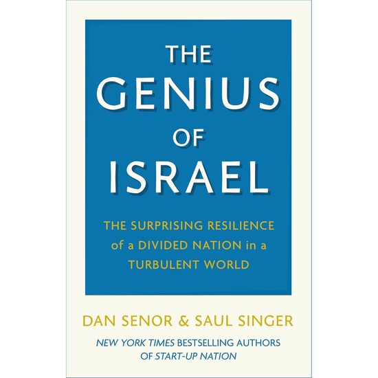 The Genius of Israel The Surprising Resilience of a Divided Nation in a Turbulent World Dan Senor, Saul Singer