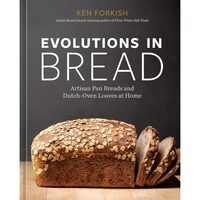 Evolutions in Bread Artisan Pan Breads and Dutch-Oven Loaves at Home [A baking book]