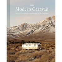The Modern Caravan Stories of Love, Beauty, and Adventure on the Open Road