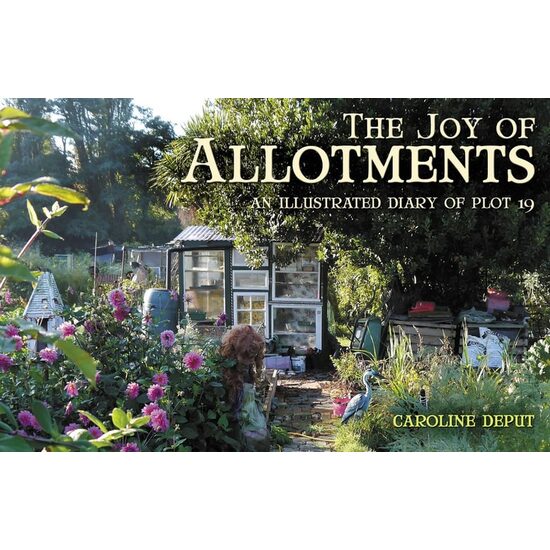 Joy of Allotments An Illustrated Diary of Plot 19