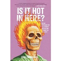 Is It Hot in Here (or Am I Suffering for All Eternity for the Sins I Committed on Earth)?