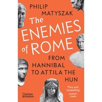 The Enemies of Rome From Hannibal to Attila the Hun