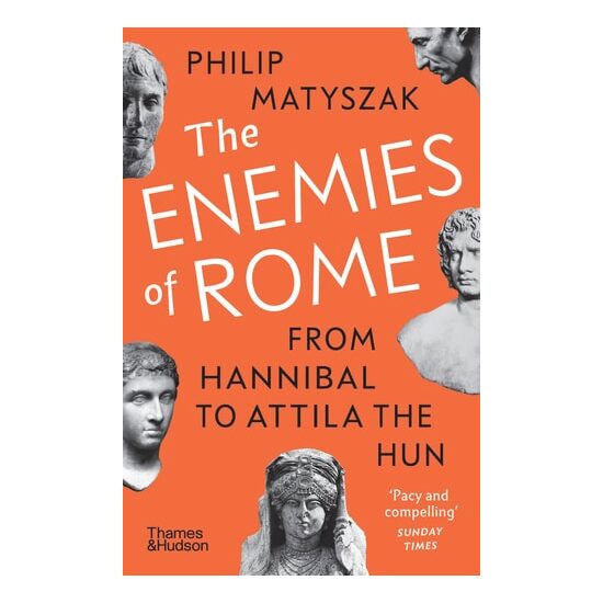 The Enemies of Rome From Hannibal to Attila the Hun