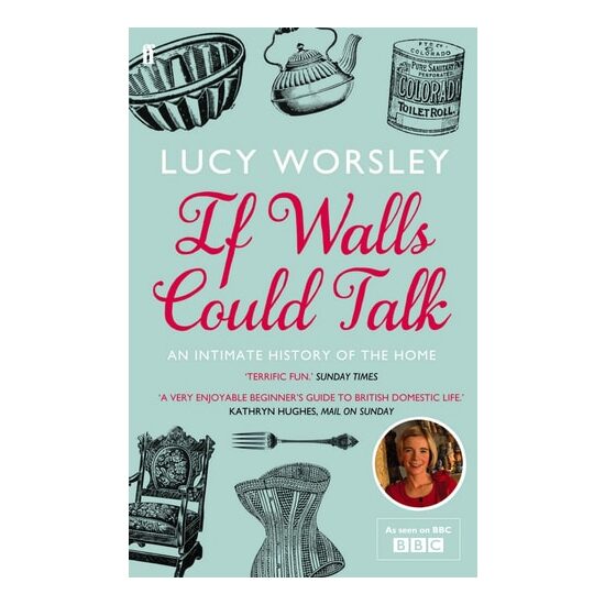 If Walls Could Talk An Intimate History of the Home