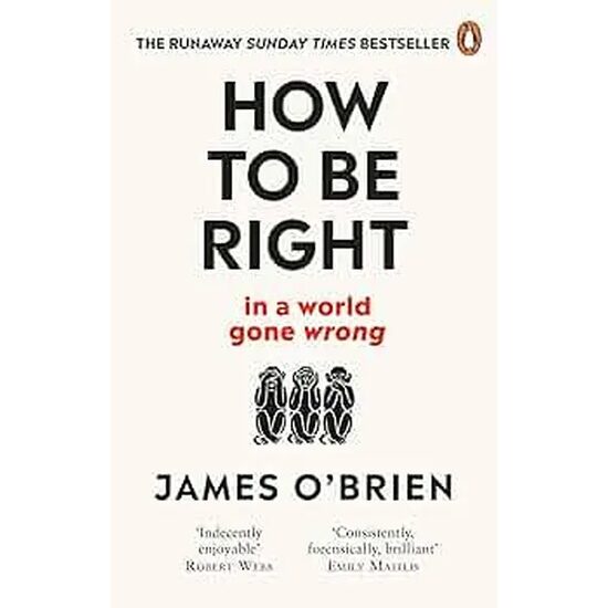 How To Be Right … in a world gone wrong, James O'Brien