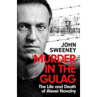 Murder in the Gulag The Explosive Account of How Putin Poisoned Alexei Navalny