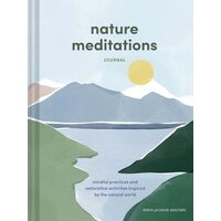 Nature Meditations Journal: Mindful Practices and Restorative Activities Inspired by the Natural World