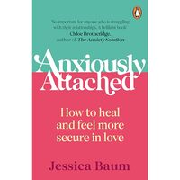 Anxiously Attached: How to heal and feel more secure in love