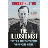 The Illusionist The True Story of the Man Who Fooled Hitler