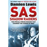 SAS Shadow Raiders The Ultra-Secret Mission That Changed the Course of WWII