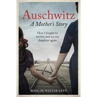 Auschwitz a Mother's Story How I Fought to Survive and See My Daughter Again