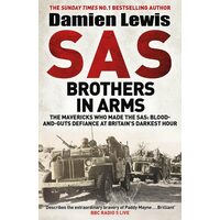 SAS Brothers in Arms Churchill's Desperadoes: Blood-And-Guts Defiance at Britain's Darkest Hour