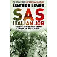 SAS Italian Job The Secret Mission to Storm a Forbidden Nazi Fortress