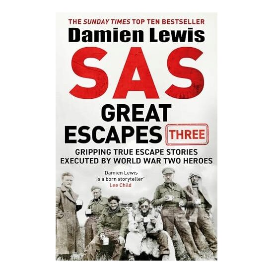 SAS Great Escapes Three Gripping True Escape Stories Executed by World War Two Heroes