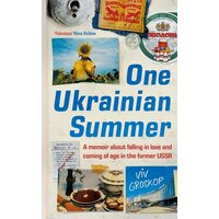 One Ukrainian Summer A Memoir about Falling in Love and Coming of Age in the Former USSR