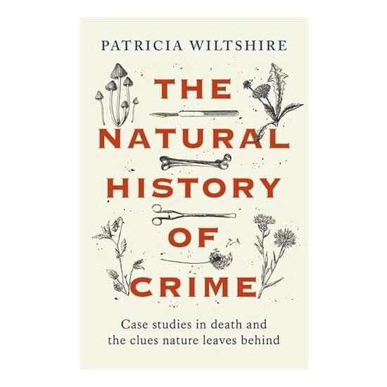 The Natural History of Crime Case Studies in Death and the Clues Nature Leaves Behind