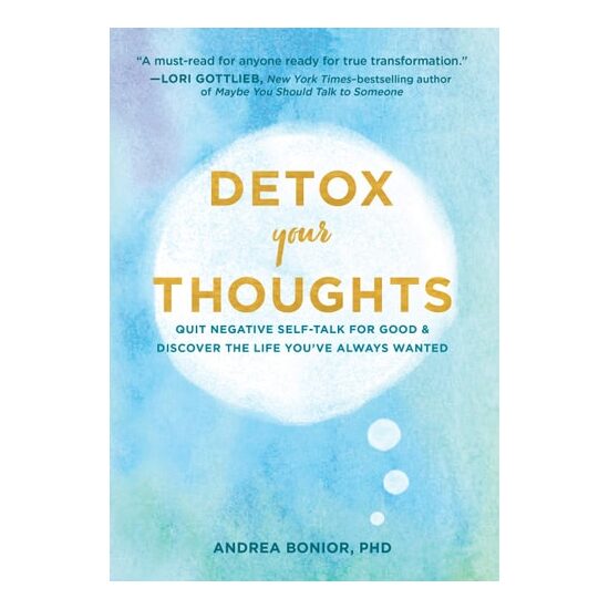Detox Your Thoughts Quit Negative Self-Talk for Good and Discover the Life You've Always Wanted (Self-Help Book for Overcoming Anxiety and Depression)