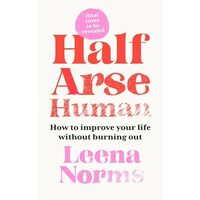 Half-Arse Human How to Live Better Without Burning Out