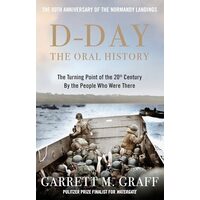 D-DAY the Oral History The Turning Point of WWII by the People Who Were There