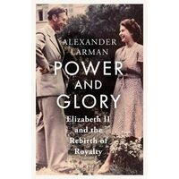 Power and Glory - As Seen on Channel 4's Edward Vs George Elizabeth II and the Rebirth of Royalty