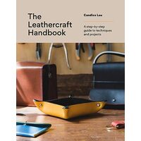 The Leathercraft Handbook A Step-By-step Guide to Techniques and Projects