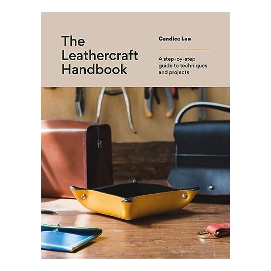 The Leathercraft Handbook A Step-By-step Guide to Techniques and Projects
