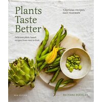 Plants Taste Better Delicious Plant-based Recipes from Root to Fruit