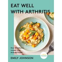 Eat Well with Arthritis Over 85 Delicious Recipes from Arthritis Foodie