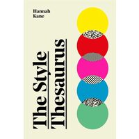 The Style Thesaurus A Definitive, Gender-Neutral Guide to the Meaning of Style and an Essential Wardrobe Companion for All Fashion Lovers
