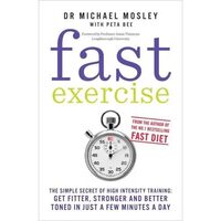 Fast Exercise, Michael Mosley, Peta Bee