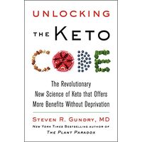 Unlocking the Keto Code The Revolutionary New Science of Keto That Offers More Benefits Without Deprivation