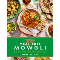 Meat Free Mowgli Simple & Delicious Plant-Based Indian Meals