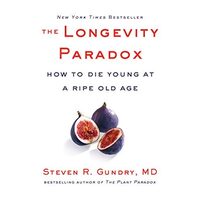 The Longevity Paradox How to Die Young at a Ripe Old Age