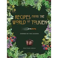 Recipes from the World of Tolkien Inspired by the Legends
