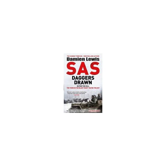SAS Daggers Drawn In for the Kill: the Mavericks Who Made the SAS