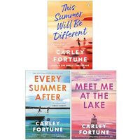 Carley Fortune Collection 3 Books Set (this Summer Will Be Different, Every Summer After & Meet Me At The Lake)