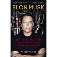 Elon Musk How the Billionaire CEO of SpaceX and Tesla is Shaping Our Future