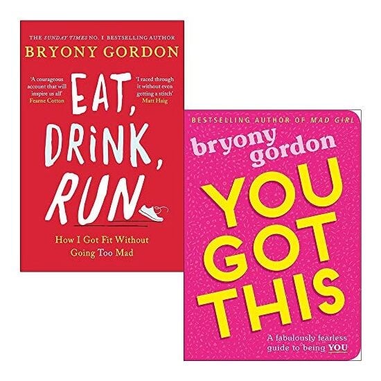 Eat, Drink, Run.: How I Got Fit Without Going Too Mad & You Got This: A fabulously fearless guide to being YOU By Bryony Gordon 2 Books Collection Set