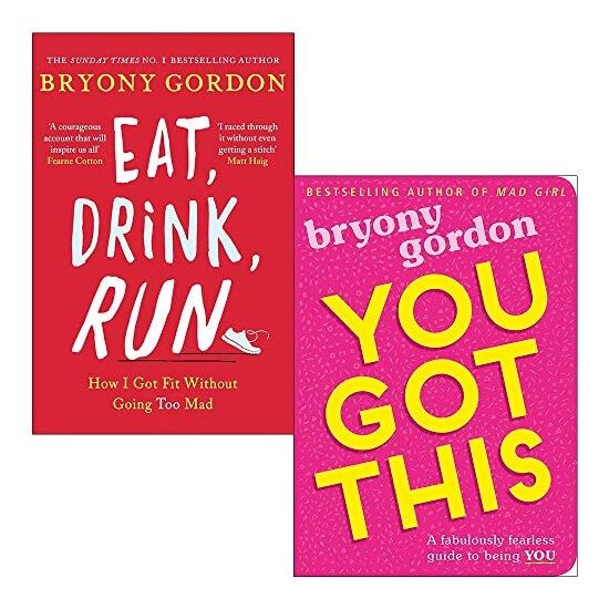 Eat, Drink, Run.: How I Got Fit Without Going Too Mad & You Got This: A fabulously fearless guide to being YOU By Bryony Gordon 2 Books Collection Set