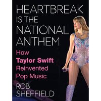 Heartbreak is the National Anthem: A new one-of-a-kind look into the artistic journey and cultural legacy of the one-and-only Taylor Swift