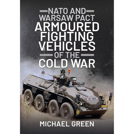 NATO and Warsaw Pact Armoured Fighting Vehicles of the Cold War, Michael Green