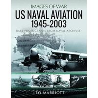 US Naval Aviation, 1945 2003: Rare Photographs from Naval Archives (Images of War), Leo Marriott