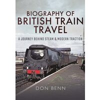 Biography of British Train Travel A Journey Behind Steam and Modern Traction