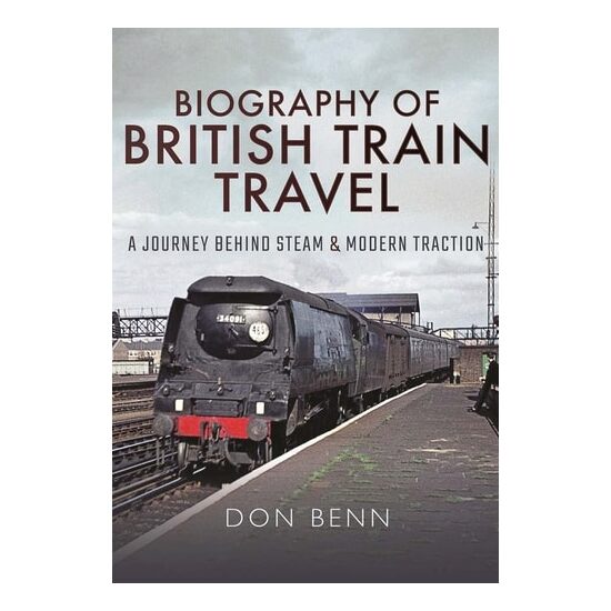 Biography of British Train Travel A Journey Behind Steam and Modern Traction