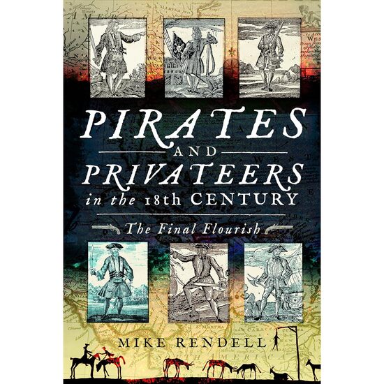 Pirates and Privateers in the 18th Century: The Final Flourish, Mike Rendell