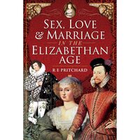 Sex, Love and Marriage in the Elizabethan Age