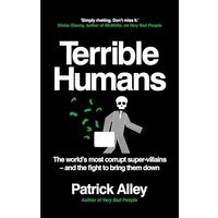 Terrible Humans The World's Most Corrupt Super-Villains and the Fight to Bring Them Down